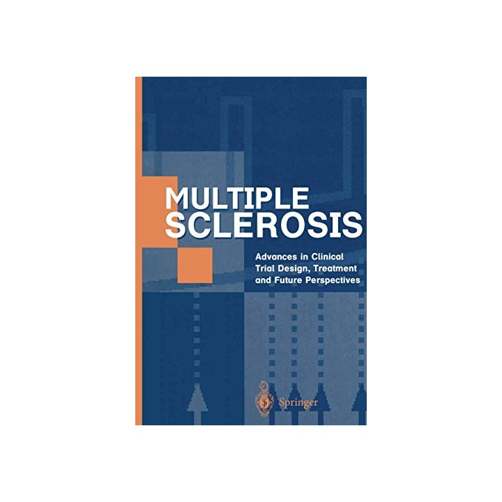 Multiple Sclerosis. Advances in Clinical Trial Design, Treatment and Future Perspectives. Whit 128 figures including 5 colour pl
